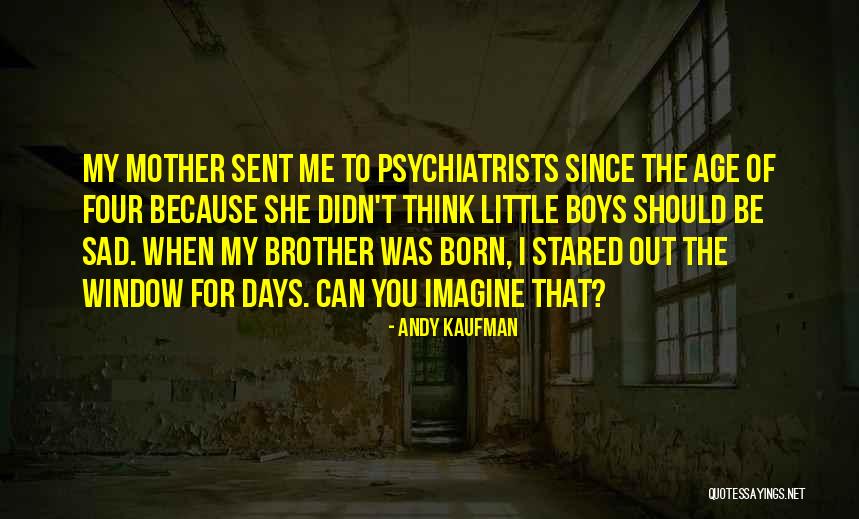 Sad Brother Quotes By Andy Kaufman Sad Brother Quotes By Andy Kaufman