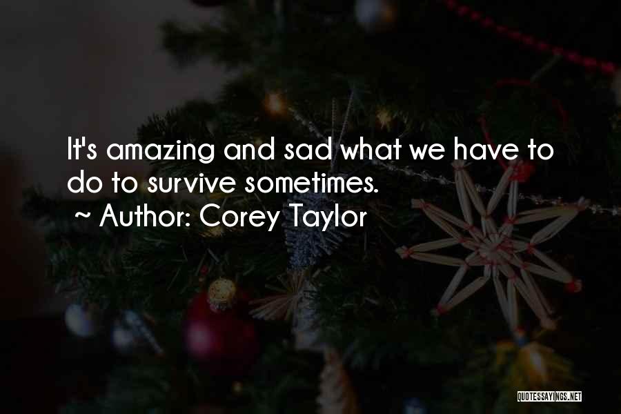 Sad But Amazing Quotes By Corey Taylor