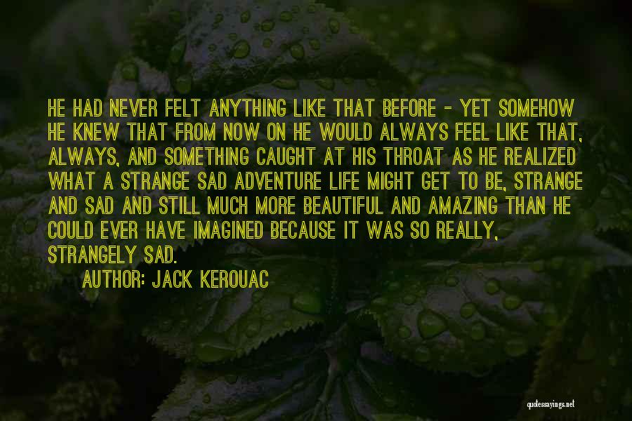 Sad But Amazing Quotes By Jack Kerouac