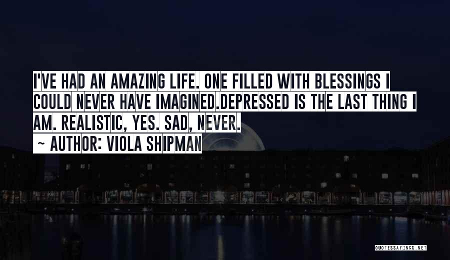 Sad But Amazing Quotes By Viola Shipman
