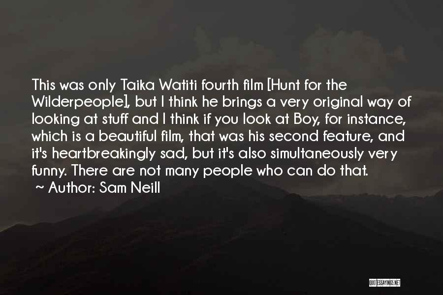 Sad But Beautiful Quotes By Sam Neill