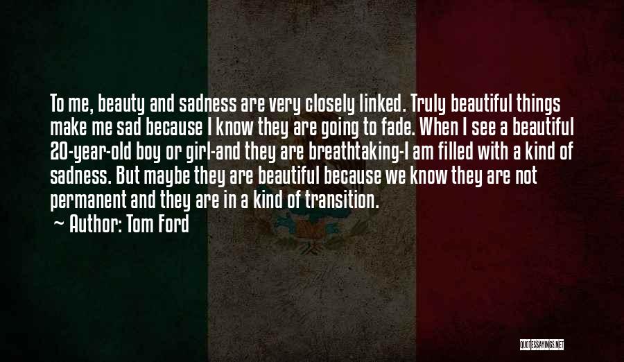 Sad But Beautiful Quotes By Tom Ford