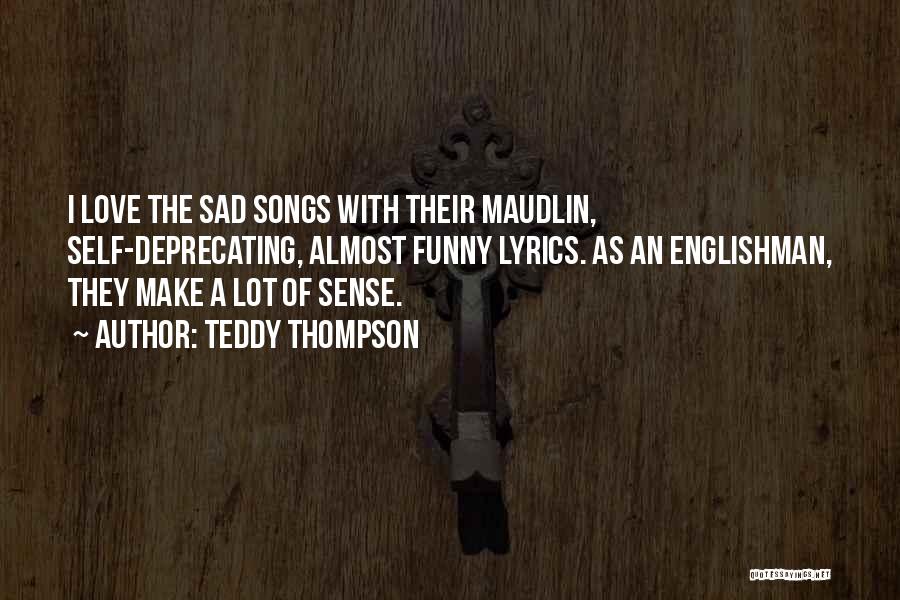 Sad But Funny Love Quotes By Teddy Thompson