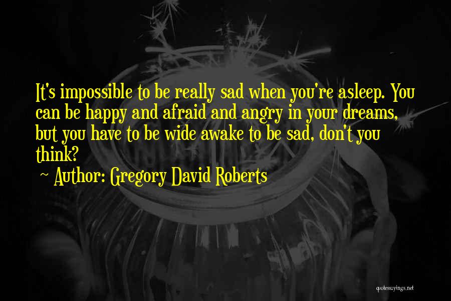 Sad But Happy Quotes By Gregory David Roberts