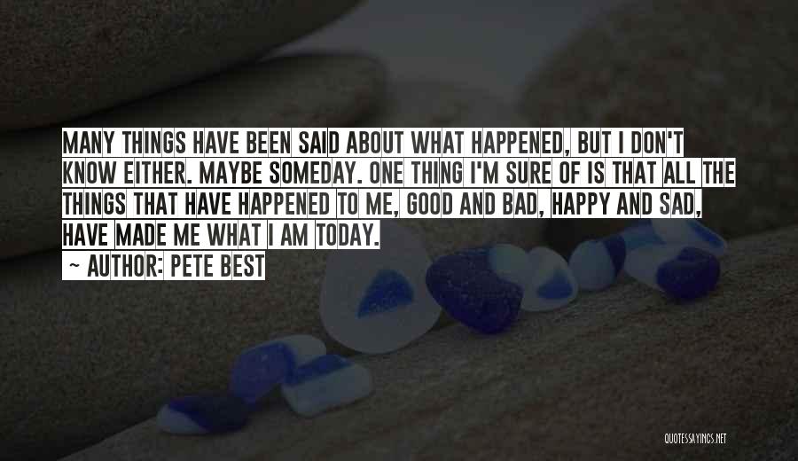 Sad But Happy Quotes By Pete Best
