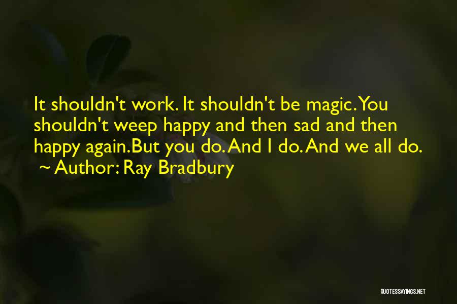 Sad But Happy Quotes By Ray Bradbury