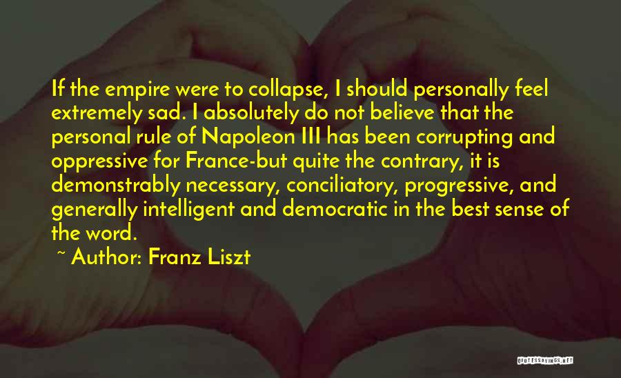 Sad But Intelligent Quotes By Franz Liszt