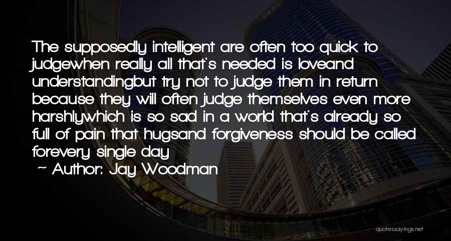 Sad But Intelligent Quotes By Jay Woodman