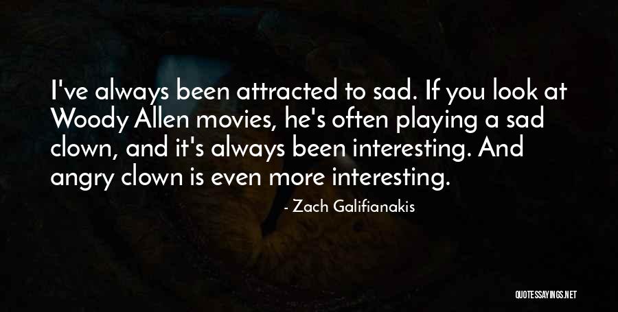 Sad But Interesting Quotes By Zach Galifianakis