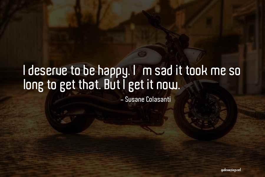 Sad But Now Happy Quotes By Susane Colasanti Sad But Now Happy Quotes By Susane Colasanti