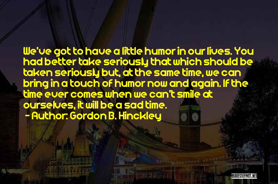 Sad But Smile Quotes By Gordon B. Hinckley