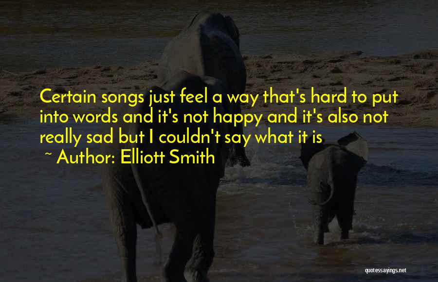Sad But Still Happy Quotes By Elliott Smith