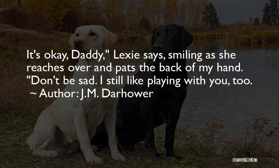 Sad But Still Smiling Quotes By J.M. Darhower