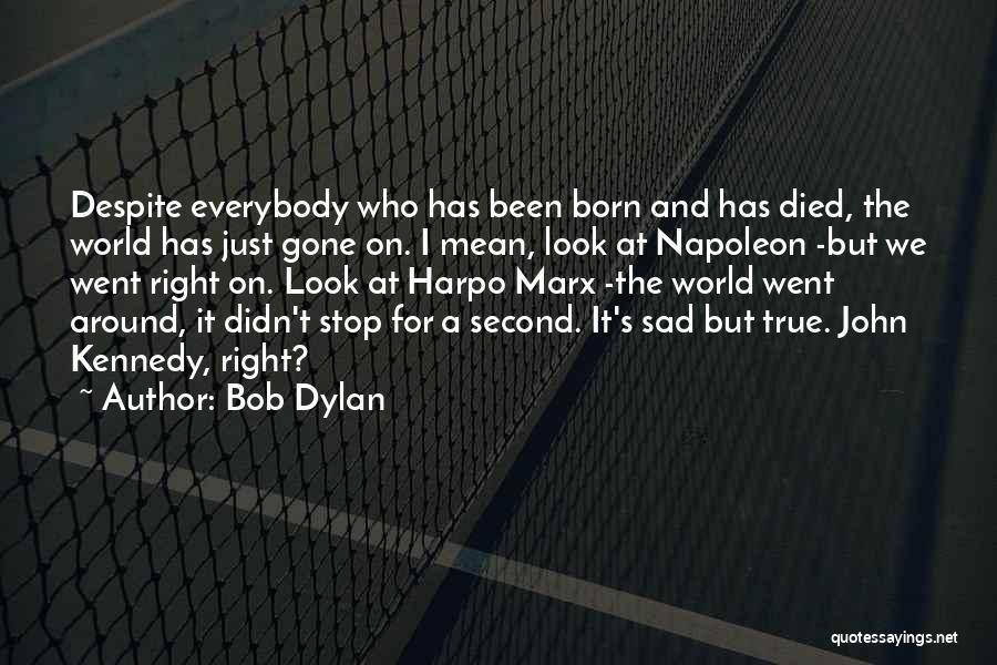 Sad But True Quotes By Bob Dylan