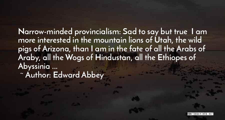 Sad But True Quotes By Edward Abbey