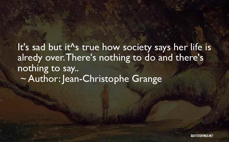 Sad But True Quotes By Jean-Christophe Grange