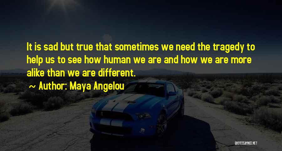 Sad But True Quotes By Maya Angelou