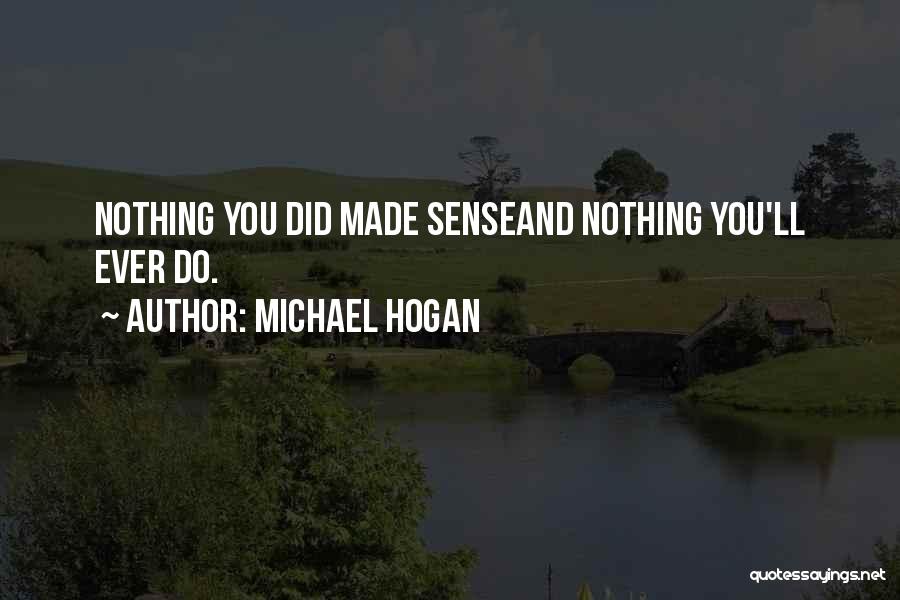 Sad But True Quotes By Michael Hogan