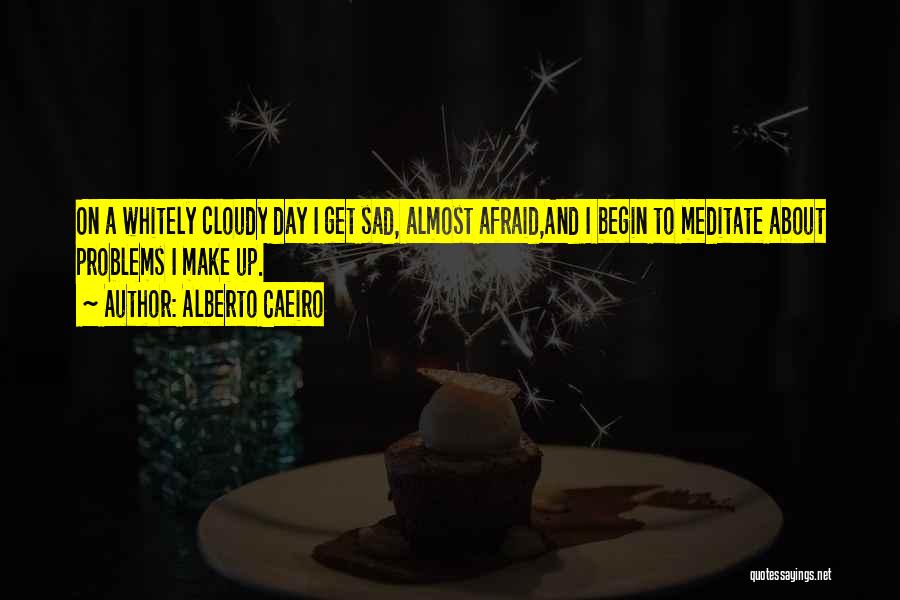 Sad Cloudy Quotes By Alberto Caeiro