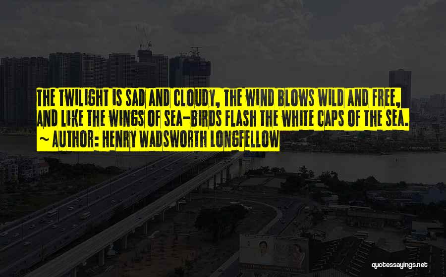 Sad Cloudy Quotes By Henry Wadsworth Longfellow