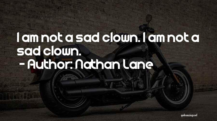 Sad Clown Quotes By Nathan Lane