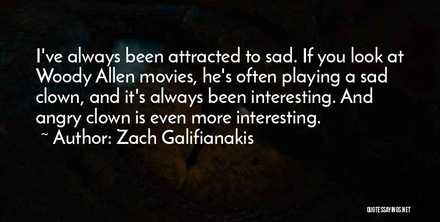 Sad Clown Quotes By Zach Galifianakis