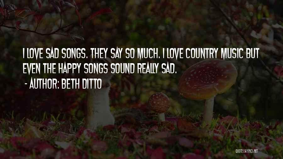 Sad Country Love Songs Quotes By Beth Ditto