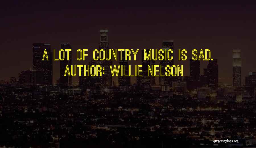 Sad Country Music Quotes By Willie Nelson