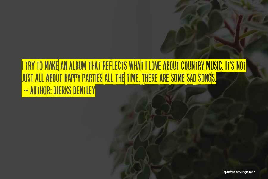Sad Country Songs Quotes By Dierks Bentley