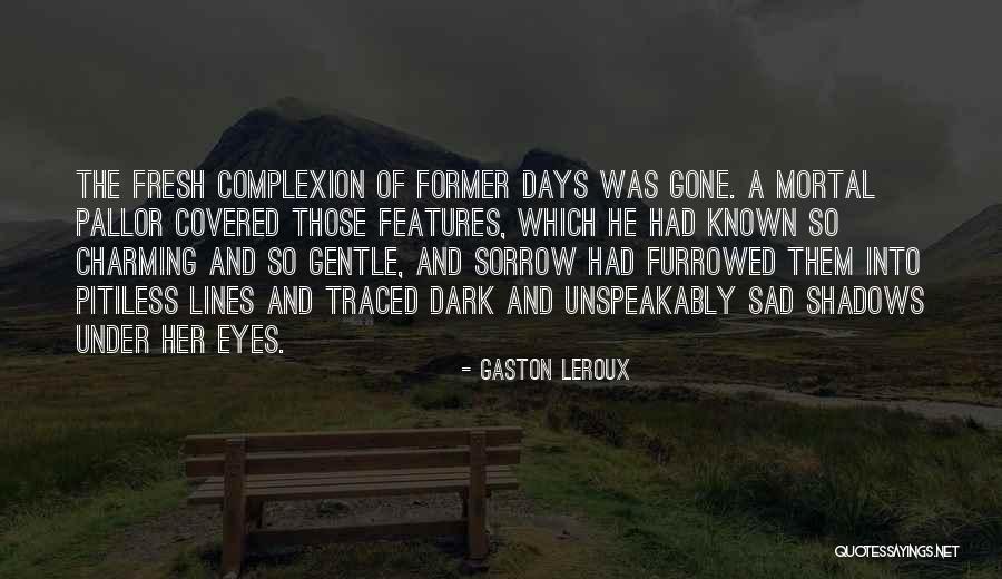 Sad Dark Quotes By Gaston Leroux Sad Dark Quotes By Gaston Leroux