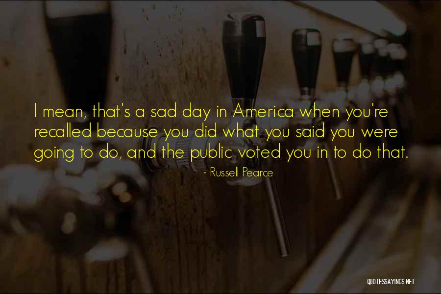 Sad Day Quotes By Russell Pearce Sad Day Quotes By Russell Pearce