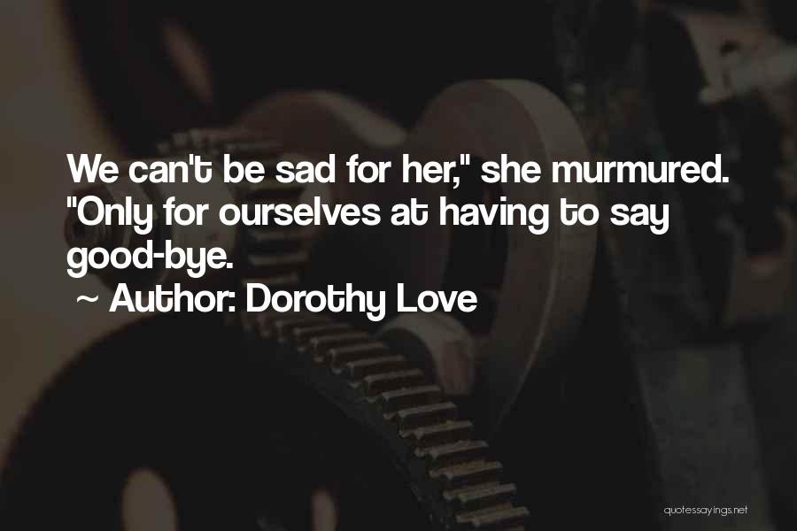Sad Death Love Quotes By Dorothy Love