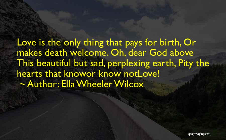 Sad Death Love Quotes By Ella Wheeler Wilcox