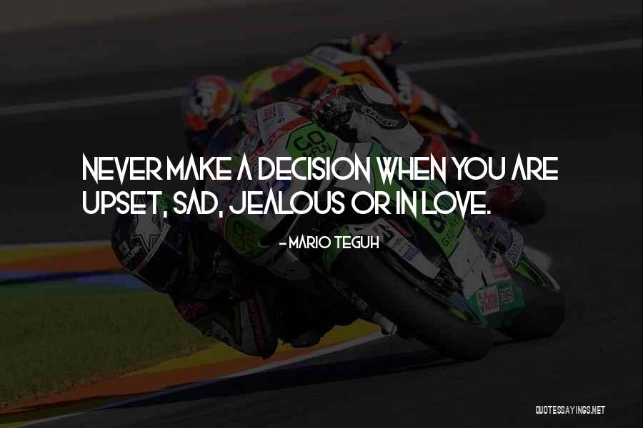 Sad Decision Love Quotes By Mario Teguh Sad Decision Love Quotes By Mario Teguh