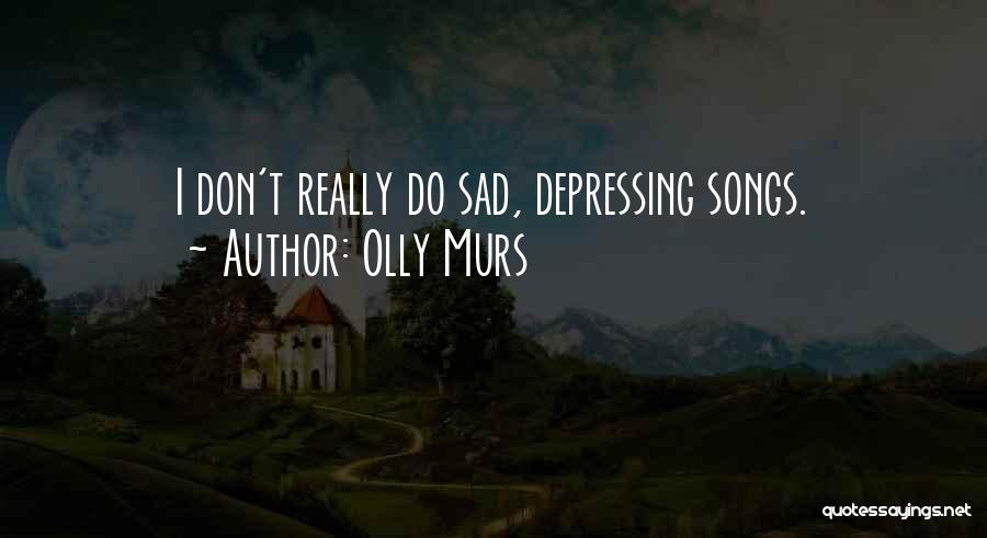 Sad Depressing Songs Quotes By Olly Murs