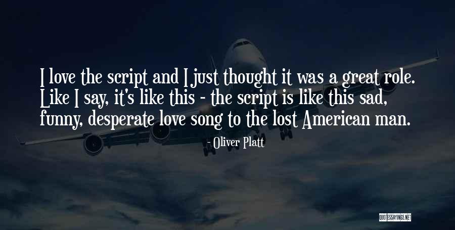 Sad Desperate Love Quotes By Oliver Platt