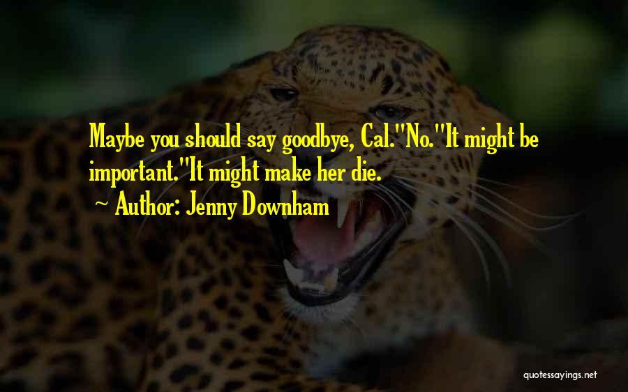 Sad Die Love Quotes By Jenny Downham