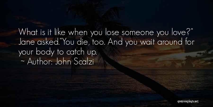 Sad Die Love Quotes By John Scalzi