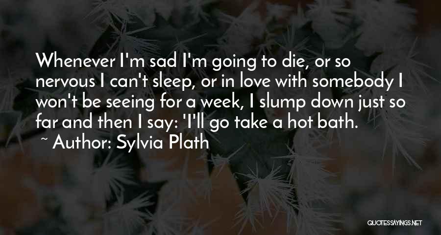 Sad Die Love Quotes By Sylvia Plath