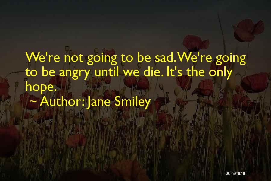 Sad Die Quotes By Jane Smiley