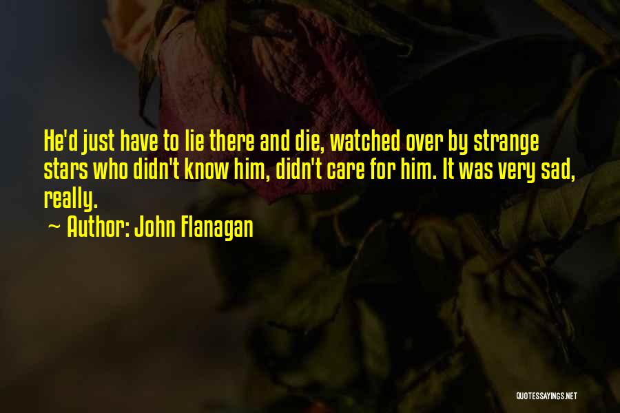 Sad Die Quotes By John Flanagan