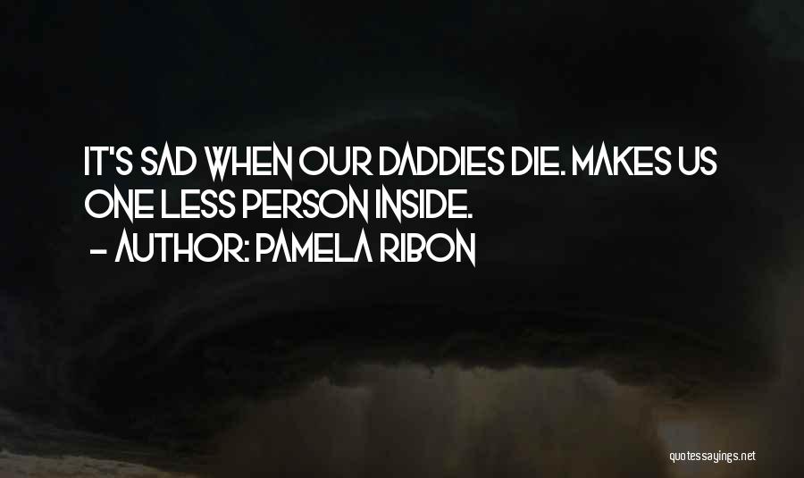 Sad Die Quotes By Pamela Ribon