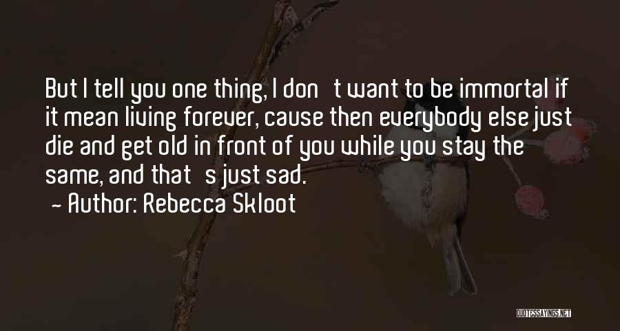 Sad Die Quotes By Rebecca Skloot