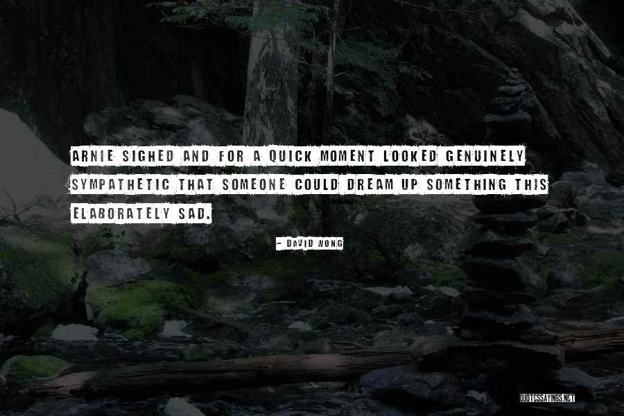 Sad Dream Quotes By David Wong Sad Dream Quotes By David Wong