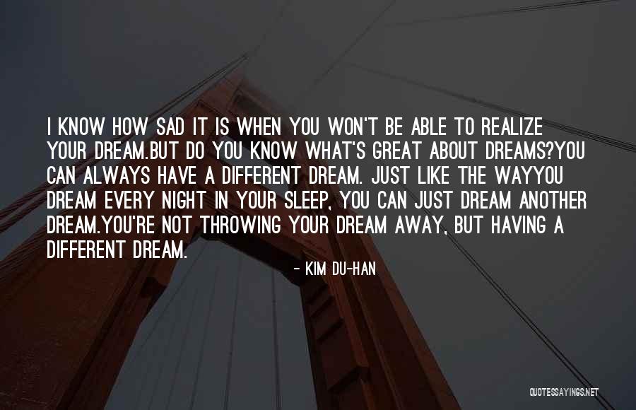 Sad Dream Quotes By Kim Du-han Sad Dream Quotes By Kim Du-han