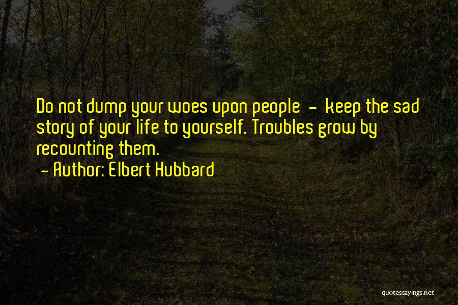 Sad Dump Quotes By Elbert Hubbard