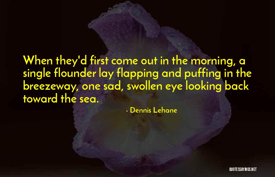 Sad Eye Quotes By Dennis Lehane Sad Eye Quotes By Dennis Lehane