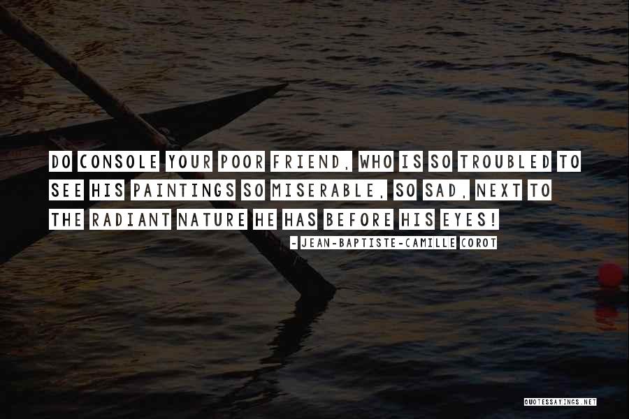 Sad Eye Quotes By Jean-Baptiste-Camille Corot Sad Eye Quotes By Jean-Baptiste-Camille Corot