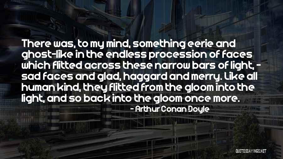 Sad Faces Quotes By Arthur Conan Doyle Sad Faces Quotes By Arthur Conan Doyle