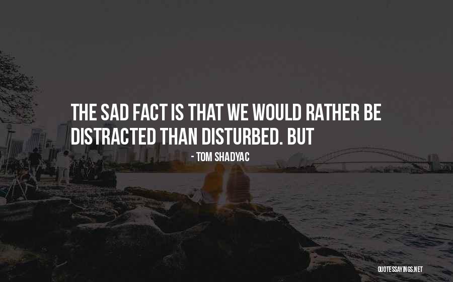 Sad Fact Quotes By Tom Shadyac Sad Fact Quotes By Tom Shadyac